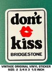 Don't Kiss Bridgestone - Vintage Original Vinyl Decal Sticker Tire. Fixed Price $5.05.