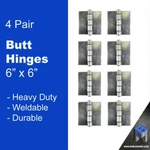 Heavy Duty Weldable Butt Hinges 6" X - Steel 8 Pieces. Fixed Price $124.99.
